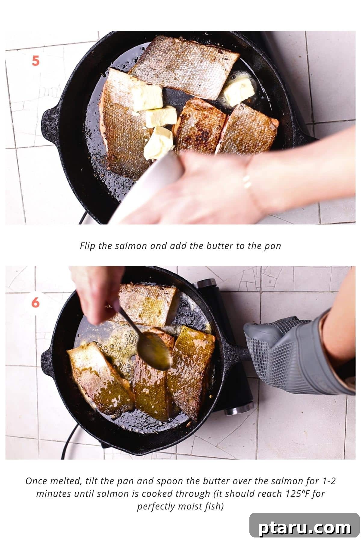 Honey-Butter Glazed Cajun Salmon 6 Salmon is flipped, and butter is added to the pan. Once melted, the pan is tilted and the butter is spooned over the salmon for 1-2 minutes until the salmon is cooked through.